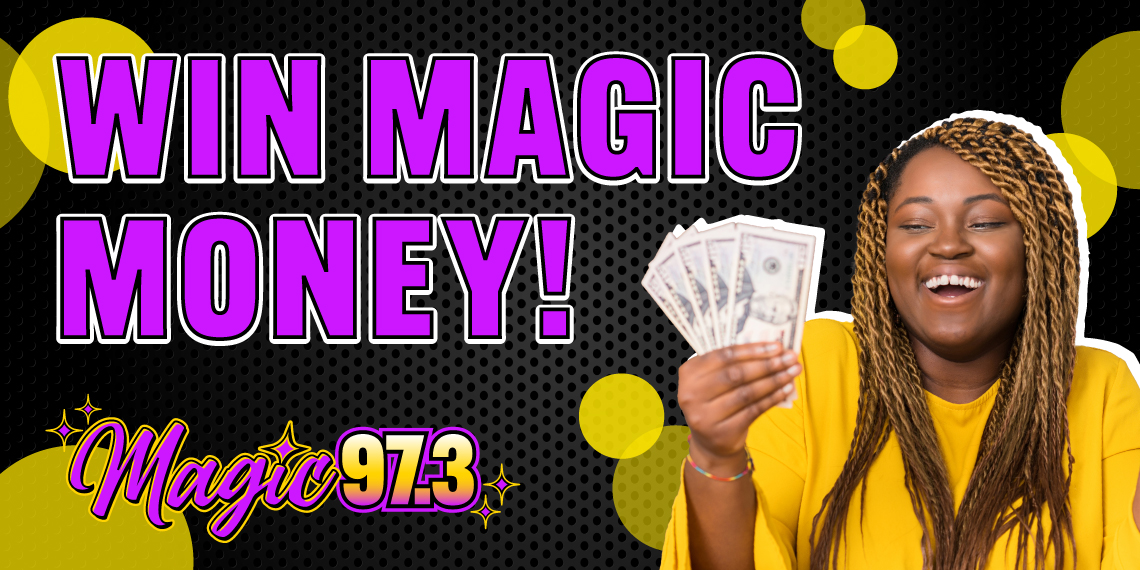 Win $15,000 in Magic Money from Magic 97.3