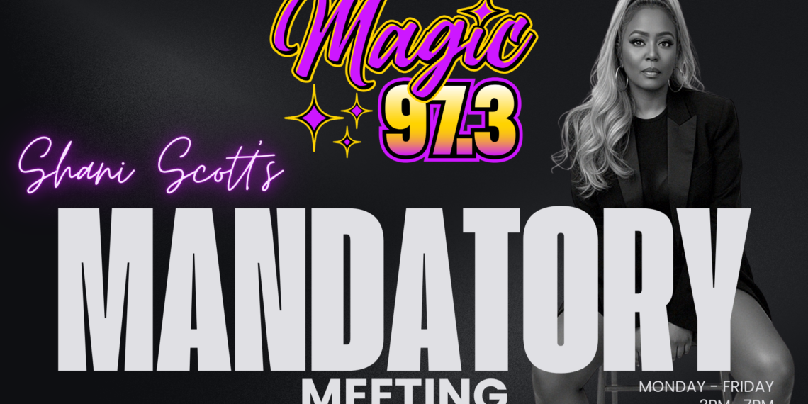 Shani Scott’s Mandatory Meeting on Magic 97.3